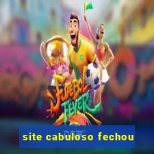 site cabuloso fechou